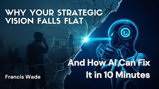 Why Your Strategic Vision Falls Flat And How AI Can Fix It in 10 Minutes