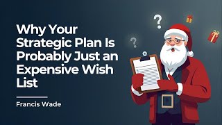 Why Your Strategic Plan Is Probably Just an Expensive Wish List