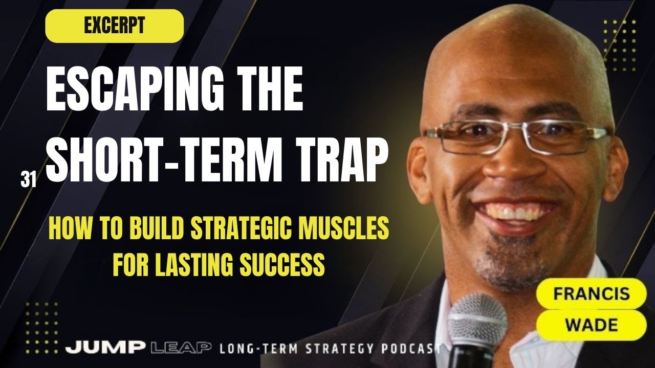 Ep 31 - Escaping the Short-Term Trap