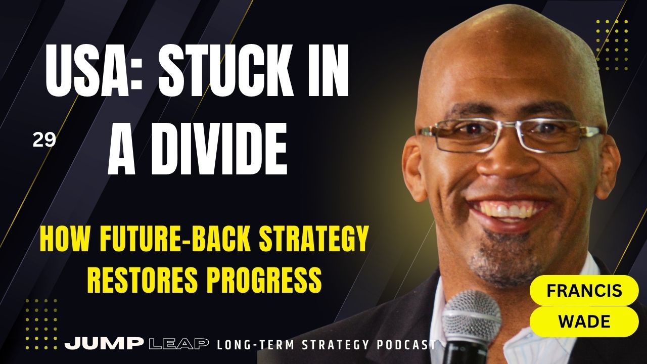Ep 29 USA: Stuck in a Divide | How Future-Back Strategy Restores Progress
