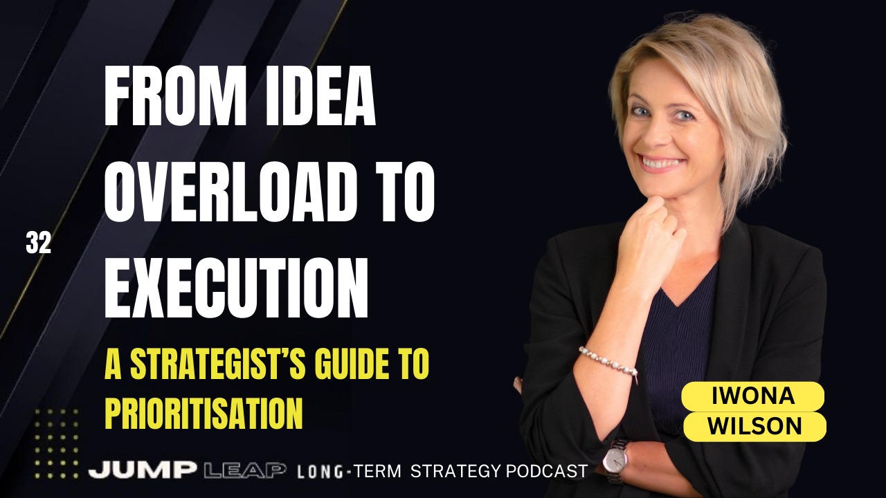 Ep 32 - From Idea Overload to Execution - A Strategists Guide to Prioritisation