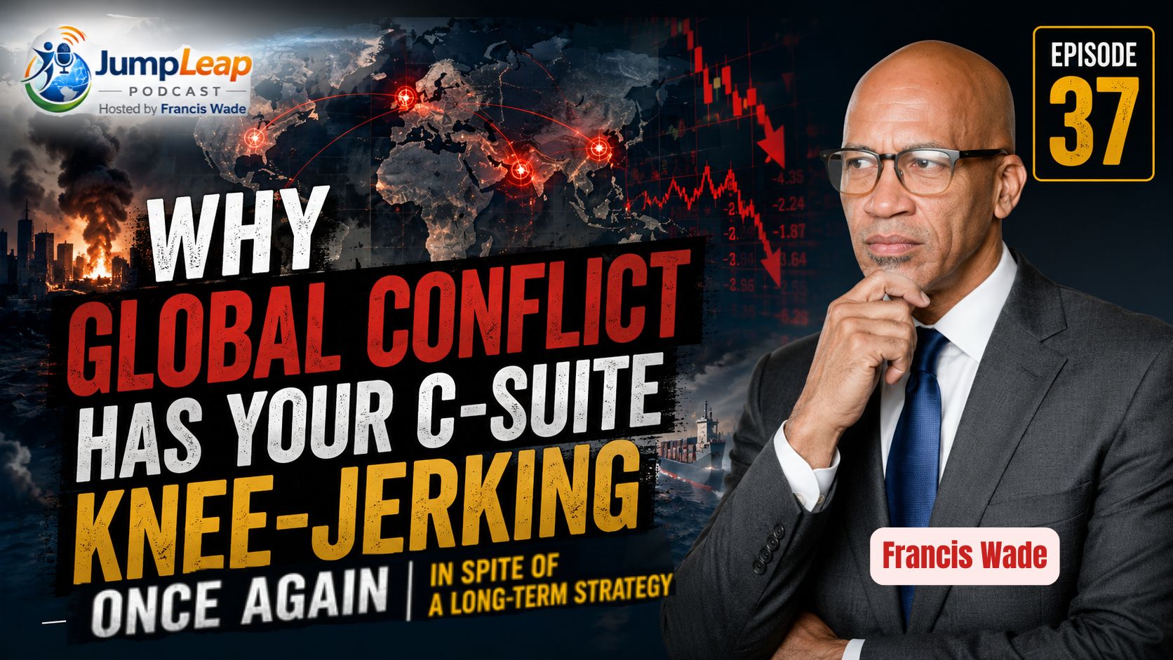 Ep. 37 Why Global Conflict Has Your C-Suite Knee-Jerking Once Again